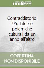 Contraddittorio '95. Idee e polemiche culturali da un anno all'altro libro