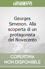 Georges Simenon. Alla scoperta di un protagonista del Novecento