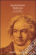 Beethoven. La vita, l'opera, il romanzo familiare libro