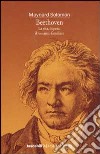 Beethoven. La vita, l'opera, il romanzo familiare libro di Solomon Maynard Pestelli G. (cur.)