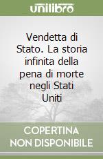 Vendetta di Stato. La storia infinita della pena di morte negli Stati Uniti libro