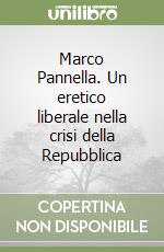Marco Pannella. Un eretico liberale nella crisi della Repubblica