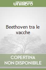 Beethoven tra le vacche libro