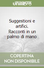 Suggestioni e artifici. Racconti in un palmo di mano libro