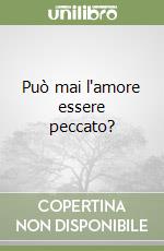 Può mai l'amore essere peccato?