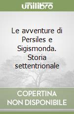 Le avventure di Persiles e Sigismonda. Storia settentrionale libro