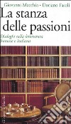 La stanza delle passioni. Dialoghi sulla letteratura francese e italiana libro