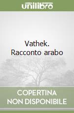 Vathek. Racconto arabo libro