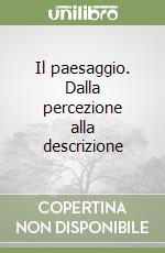 Il paesaggio. Dalla percezione alla descrizione libro