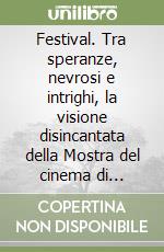 Festival. Tra speranze, nevrosi e intrighi, la visione disincantata della Mostra del cinema di Venezia libro