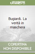 Bugiardi. La verità in maschera libro