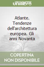 Atlante. Tendenze dell'architettura europea. Gli anni Novanta libro