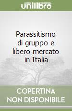 Parassitismo di gruppo e libero mercato in Italia