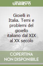 Gioielli in Italia. Temi e problemi del gioiello italiano dal XIX al XX secolo libro
