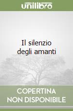 Il silenzio degli amanti libro