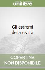 Gli estremi della civiltà libro