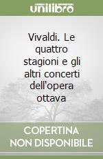 Vivaldi. Le quattro stagioni e gli altri concerti dell'opera ottava