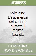Solitudine. L'esperienza del confino durante il regime fascista libro
