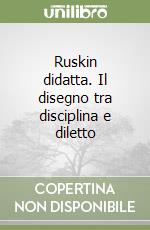 Ruskin didatta. Il disegno tra disciplina e diletto