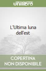 L'Ultima luna dell'est libro