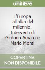 L'Europa all'alba del millennio. Interventi di Giuliano Amato e Mario Monti