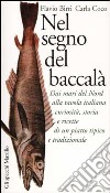 Nel segno del baccalà. Dai mari del Nord alla tavola italiana curiosità, storia e ricette di un piatto tipico tradizionale libro