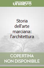 Storia dell'arte marciana: l'architettura libro