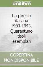 La poesia italiana 1903-1943. Quarantuno titoli esemplari libro