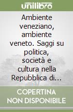 Ambiente veneziano, ambiente veneto. Saggi su politica, società e cultura nella Repubblica di Venezia in età moderna libro