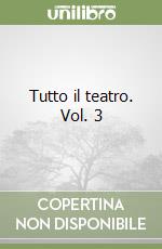 Tutto il teatro. Vol. 3