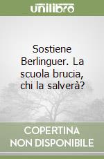 Sostiene Berlinguer. La scuola brucia, chi la salverà? libro