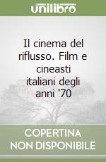 Il cinema del riflusso. Film e cineasti italiani degli anni '70 libro