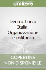 Dentro Forza Italia. Organizzazione e militanza libro