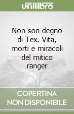 Non son degno di Tex. Vita, morti e miracoli del mitico ranger libro