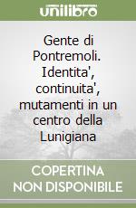 Gente di Pontremoli. Identita', continuita', mutamenti in un centro della Lunigiana libro