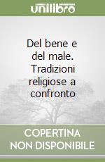 Del bene e del male. Tradizioni religiose a confronto libro