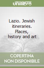 Lazio. Jewish itineraries. Places, history and art libro