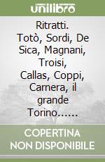 Ritratti. Totò, Sordi, De Sica, Magnani, Troisi, Callas, Coppi, Carnera, il grande Torino... Quindici protagonisti raccontati in Tv libro