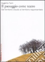 Il paesaggio come teatro. Dal territorio vissuto al territorio rappresentato libro