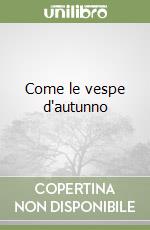 Come le vespe d'autunno