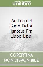 Andrea del Sarto-Pictor ignotus-Fra Lippo Lippi libro