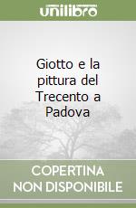 Giotto e la pittura del Trecento a Padova libro