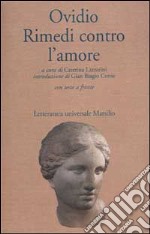 Rimedi contro l'amore. Testo latino a fronte libro