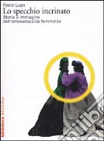 Lo specchio incrinato. Storia e immagine dell'omosessualità femminile libro