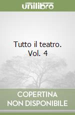 Tutto il teatro. Vol. 4