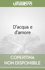 D'acqua e d'amore libro