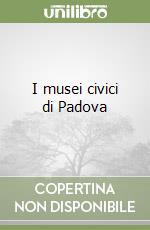 I musei civici di Padova