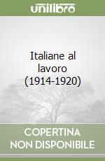 Italiane al lavoro (1914-1920)