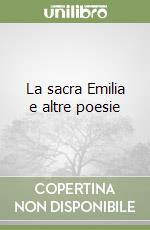 La sacra Emilia e altre poesie libro