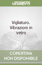 Vigliaturo. Vibrazioni in vetro libro